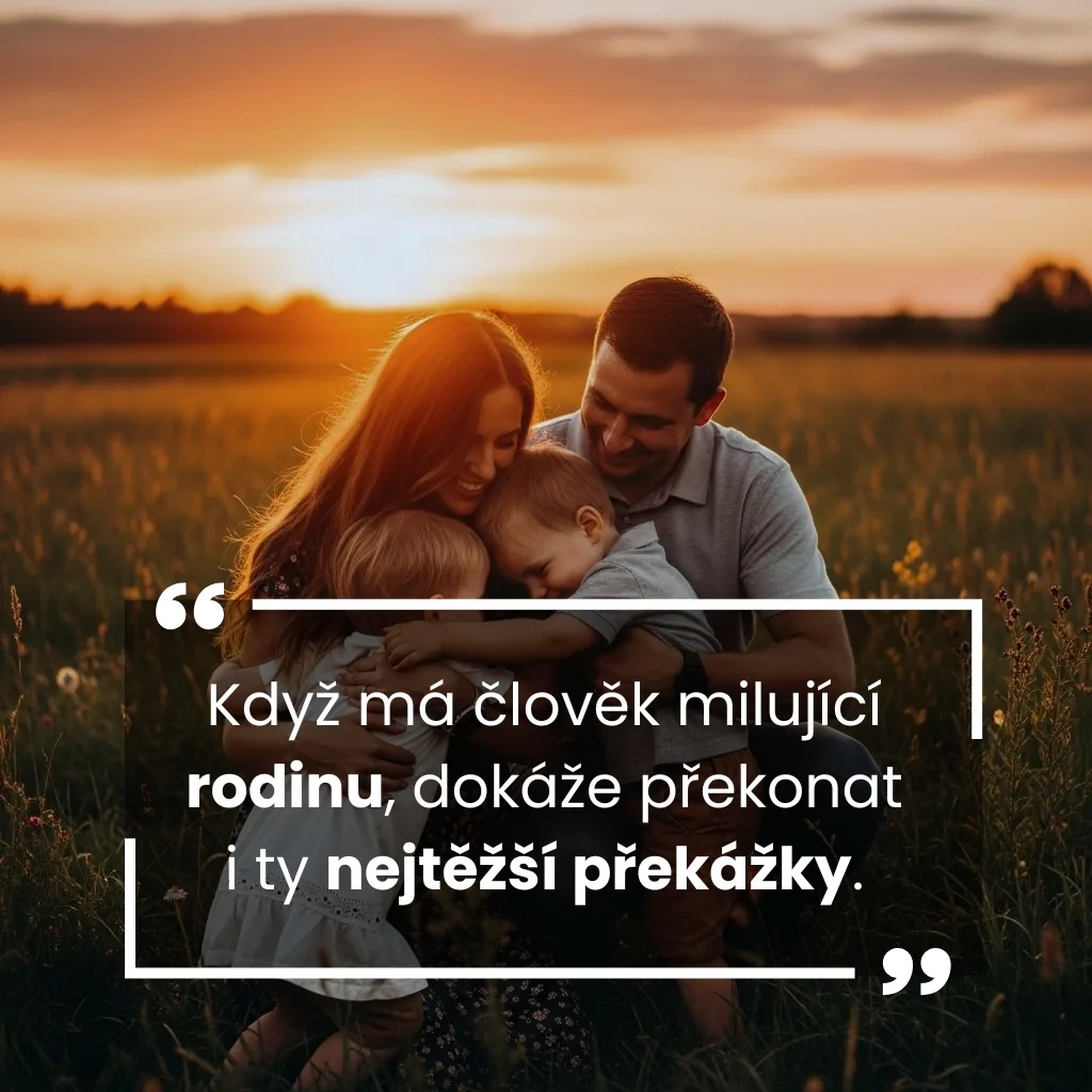 Když má člověk milující rodinu, dokáže překonat i ty nejtěžší překážky.