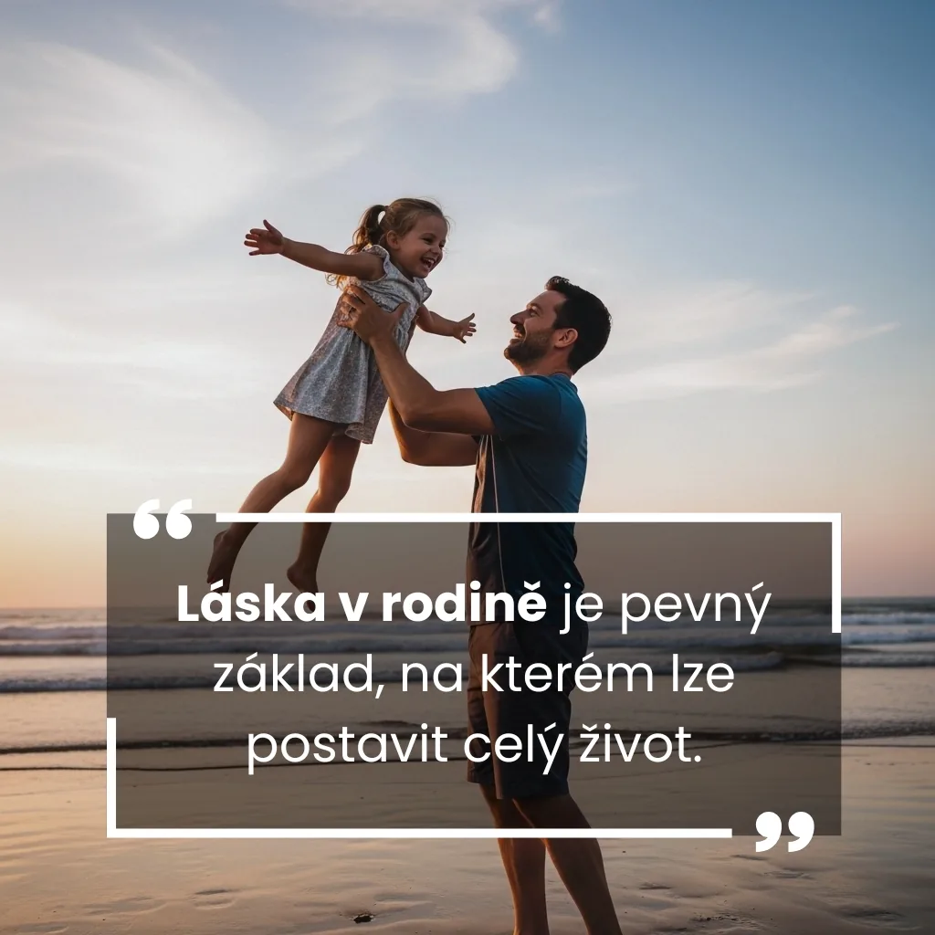 Láska v rodině je pevný základ, na kterém lze postavit celý život.
