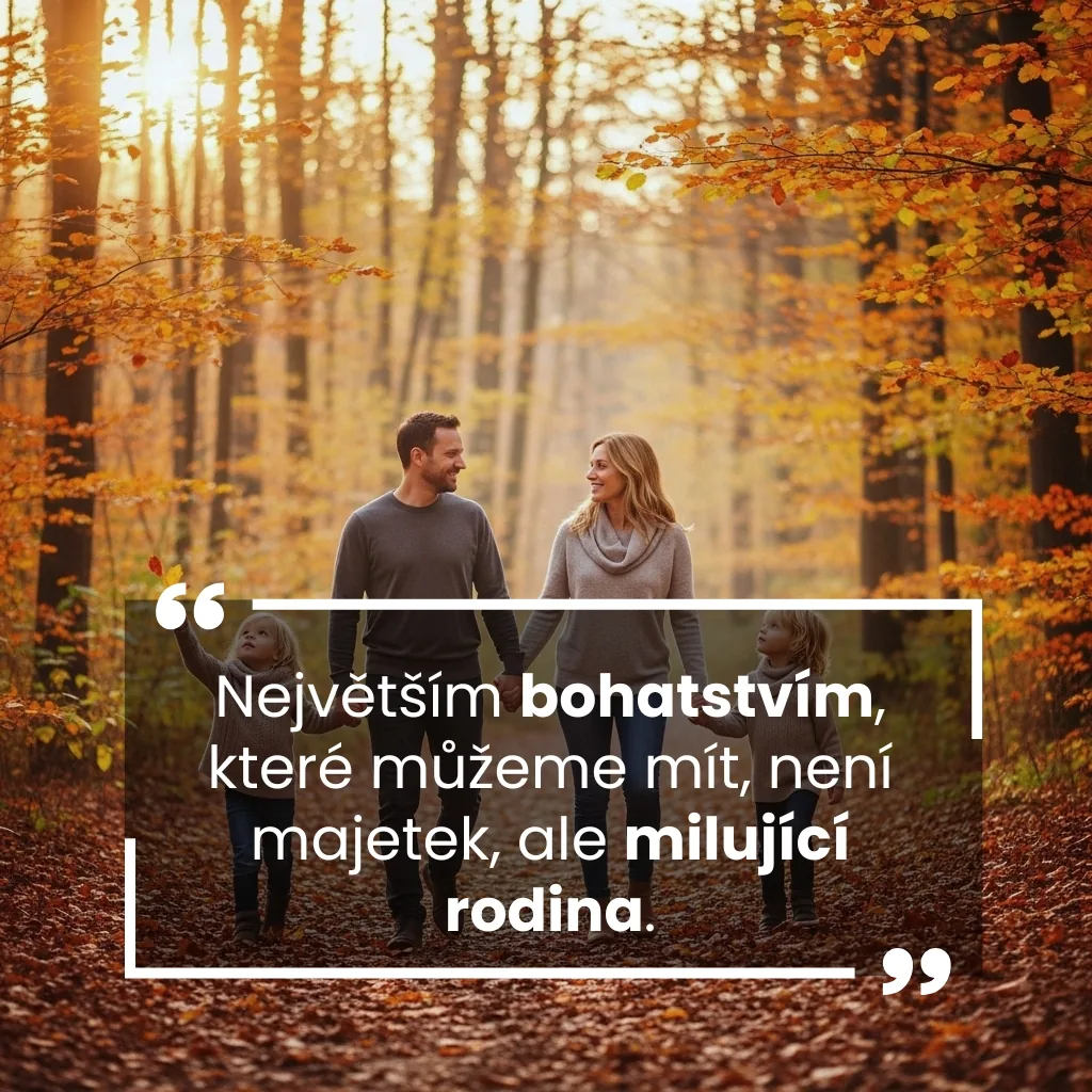 Největším bohatstvím, které můžeme mít, není majetek, ale milující rodina.