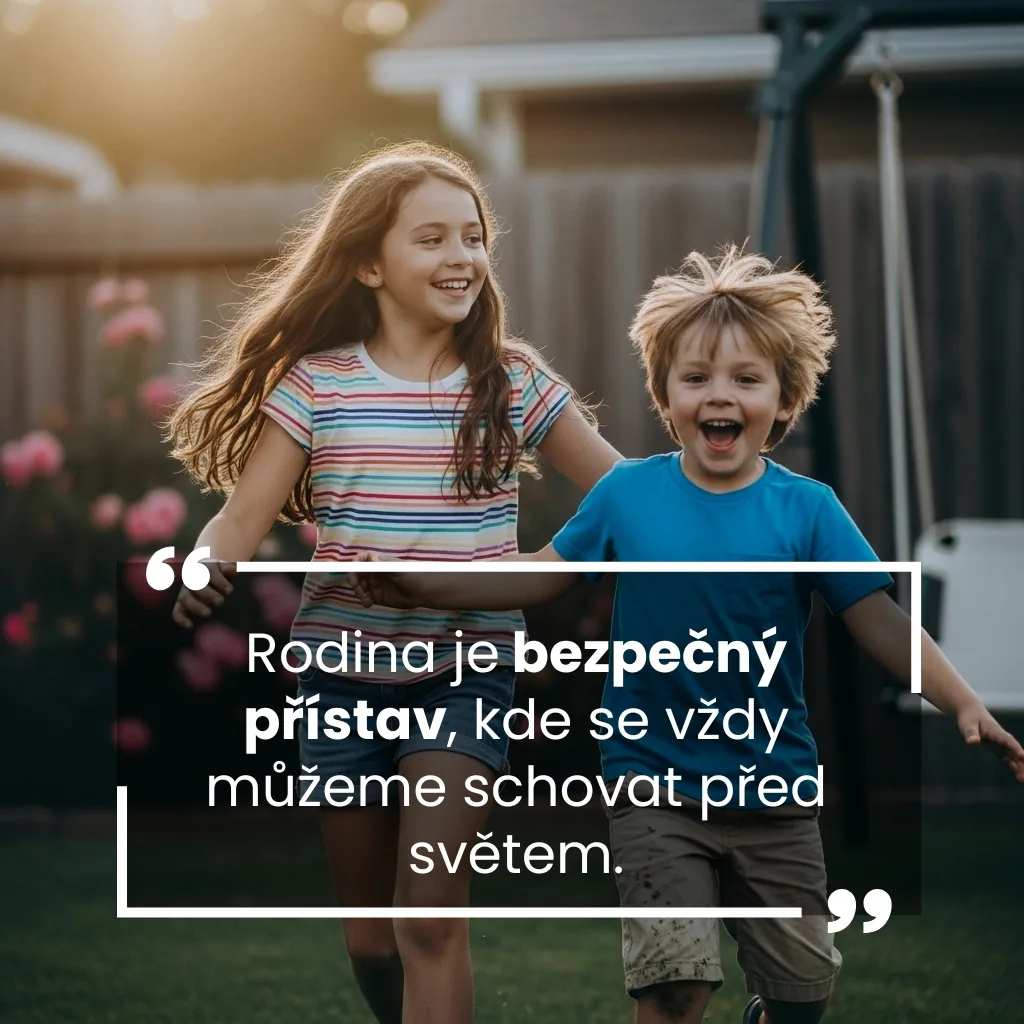 Rodina je bezpečný přístav, kde se vždy můžeme schovat před světem.