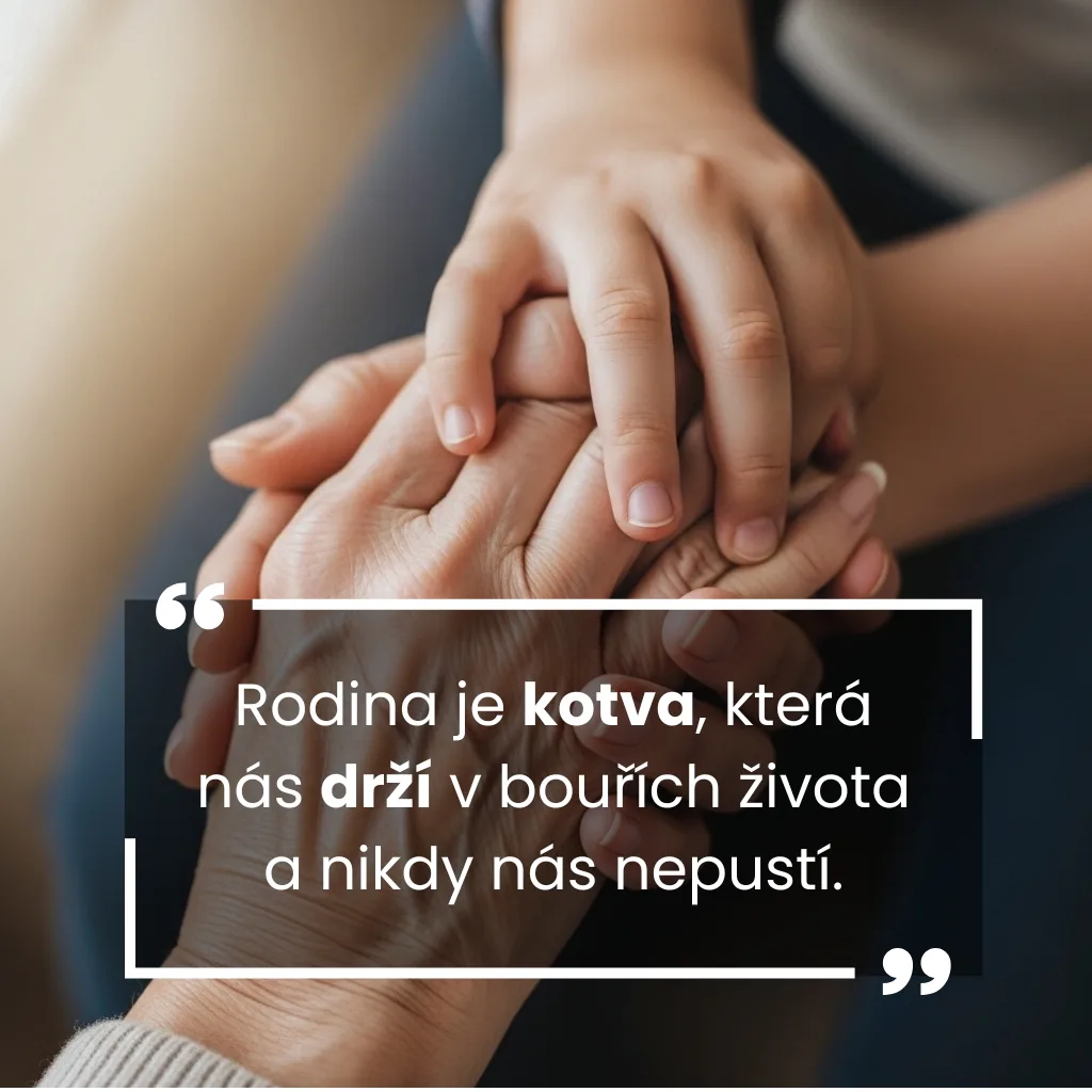 Rodina je kotva, která nás drží v bouřích života a nikdy nás nepustí.