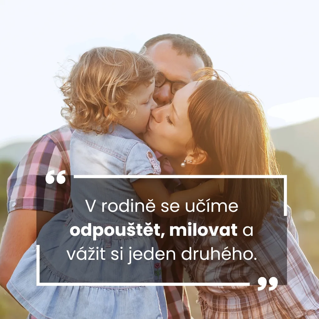 V rodině se učíme odpouštět, milovat a vážit si jeden druhého.